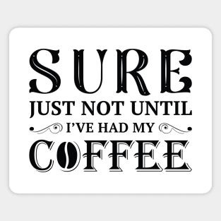 I’ve Had My Coffee Magnet